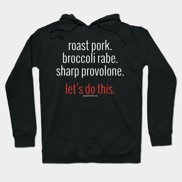 roast pork. broccoli rabe. sharp provolone. let's do this. (white letters) Hoodie by Mangia With Michele